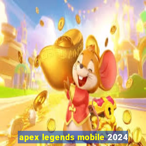 apex legends mobile 2024